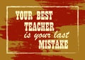 Your best teacher is your last mistake Motivation quote Vector typography poster