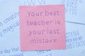 Your best teacher is your last mistake written on note