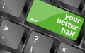 Your better half, keyboard with computer key button Royalty Free Stock Photo