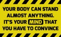 Your body can stand anything sign