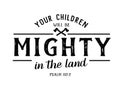 Your Children will be Mighty in the Land