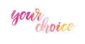 Your choice - handwritten lettering