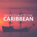 Your Course to Caribbean. Pirate Boat on the sea at sunset. Red