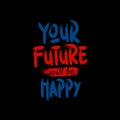 Your future will be happy typography.