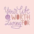 Your life is worth living for