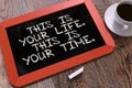 This is Your Life. This is Your Time. Motivational Royalty Free Stock Photo