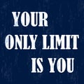 Your only limit is you. Inspirational motivational quote. Vector illustration Royalty Free Stock Photo