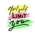 Your only limit is you - inspire and motivational quote. Hand drawn beautiful lettering. Print for inspirational poster, t-shirt, Royalty Free Stock Photo