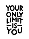 Your Only Limit Is You