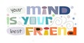 Your mind is your best friend. Affirmation quotes. Royalty Free Stock Photo