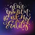 Your opinion is not my reality phrase. Motivation bright hand drawn moderm calligraphy quote