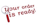 Your order is ready with magnifiying glass