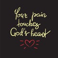 Your pain touches Gods heart - motivational quote lettering, religious poster. Print for poster