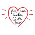 Your pain touches Gods heart - motivational quote lettering