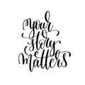 Your story matters black and white modern brush calligraphy Royalty Free Stock Photo