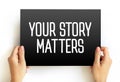 Your Story Matters text on card, concept background Royalty Free Stock Photo