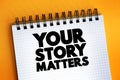 Your Story Matters text quote on notepad, concept background