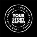 Your Story Matters text stamp, concept background Royalty Free Stock Photo