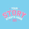 Your story starts here - 80s Vintage typography college varsity style motivational slogan for woman - girl graphic tee t