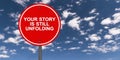 Your story is still unfolding traffic sign