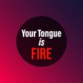 Your tongue is fire. Life quote with modern background vector