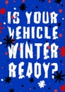 Is your vehicle winter ready. Vertical poster with unique grunge skid mark lettering.