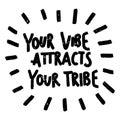 Your vibe attracts your tribe. Hand lettering calligraphy. Inspirational phrase. Vector illustration Royalty Free Stock Photo