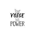 Your voice has power. Vector illustration. Lettering. Ink illustration