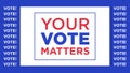 Your vote matters, text appeal. Election of the President or Government, polling day in USA