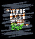 Youre doing your best motivational quotes stroke, Short phrases quotes, typography, slogan grunge