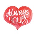 Always Yours Day. Hand Lettered Quote on Red Heart Royalty Free Stock Photo