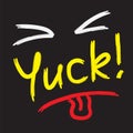 Yuck! - emotional handwritten quote. Print for poster, t-shirt, bag, logo, postcard, flyer, sticker, sweatshirt, Royalty Free Stock Photo