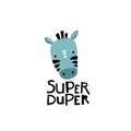 Zebra. Super duper. Cute face of an animal with lettering. Childish print for nursery in a Scandinavian style. Ideal for baby