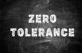 Zero Tolerance concept. Words on black chalkboard Royalty Free Stock Photo