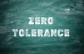 Zero Tolerance concept. Words on green chalkboard Royalty Free Stock Photo