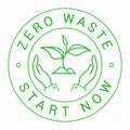 Zero waste start now green outline round sign, badge. Plant sprout is between hands.