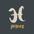 Zodiac sign Pisces and lettering. Hand drawn horoscope astrology symbol, grunge textured design, typography print, vector illustra Royalty Free Stock Photo