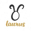 Zodiac sign Taurus and lettering. Hand drawn horoscope astrology symbol, grunge textured design, typography print, vector illustra Royalty Free Stock Photo