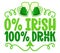 0% irish 100% drunk - funny St Patrick`s Day