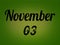 03 November, Monthly Calendar. Text Effect on Green Background