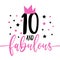 10 and fabulous - fashionable decoration for birthday.