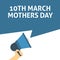 10TH MARCH - MOTHERS DAY Announcement. Hand Holding Megaphone With Speech Bubble