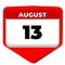 13 August vector icon calendar day. 13 date of august. Thirteenth day of august. 13th date number. 13 day calendar