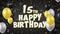 15th Happy Birthday black text greeting, wishes, invitation loop background