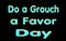 16 February Do a Grouch a Favor Day, Shiny text Effect, on Black Backgrand
