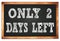 ONLY 2 DAYS LEFT words on black wooden frame school blackboard