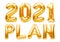 2021 PLAN phrase made of golden inflatable balloons isolated on white. New year resolution goal list, change and determination