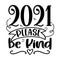 2021 please be Kind - customer review quote.