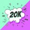 20K Followers, speech bubble. Banner, speech bubble, sticker concept,