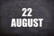 22 August text with blackboard background for calendar.